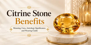 Citrine Stone Benefits: Meaning, Astrology, Uses & Rules