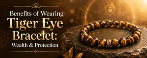 Benefits of Wearing Tiger Eye Bracelet: Wealth & Protection