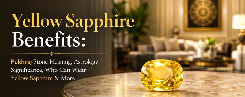 Benefits of Wearing Yellow Sapphire: Rules, Price & Testing