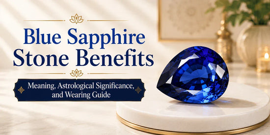 Blue Sapphire Stone Benefits: Meaning, Astrological Significance, and Wearing Guide