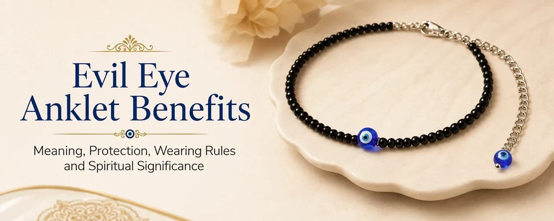 Evil Eye Anklet Benefits: Meaning, Protection, Wearing Rules and Spiritual Significance