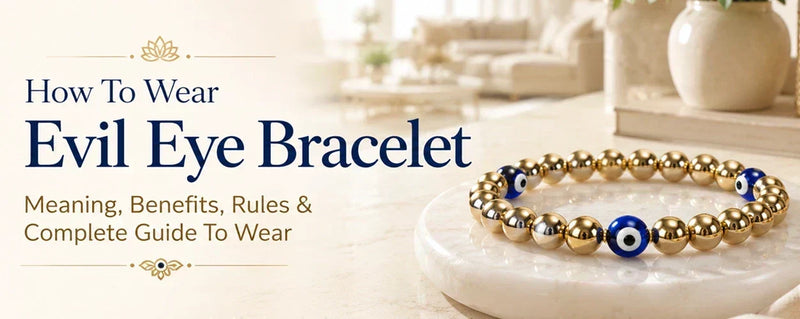How to Wear Evil Eye Bracelet: Meaning, Rules & Benefits