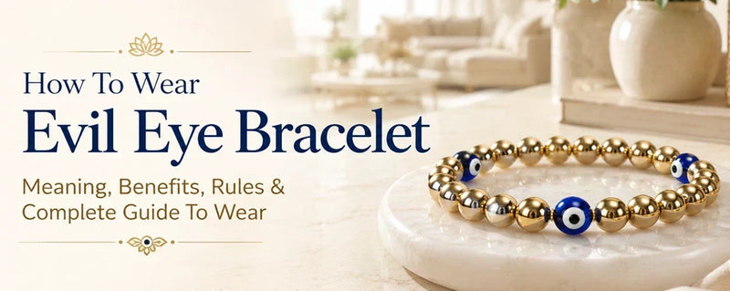 How to Wear Evil Eye Bracelet: Meaning, Rules & Benefits