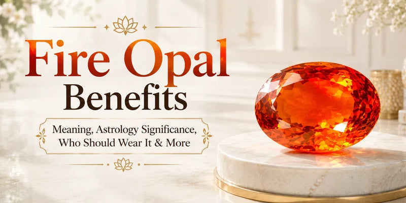 Fire Opal Benefits: Meaning, Astrology, Uses & Wearers