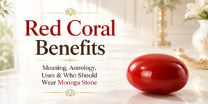 Red Coral Benefits: Meaning, Astrology, Uses & Moonga Rules